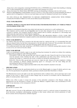 Page 271Always have a fire  extinguisher containing  FOAM CO2 GAS, or POWDER  close at hand when handling or draining 
fuel, 
or when  dismantling  fuel systems  and in areas where fuel  containers  are stored. 
Always  disconnect  the vehicle  battery BEFORE  carrying out dismantling 
or draining work on a fuel  system. 
Whenever 
petroVgasoline is  being  handled, draincd or stored,  or when fuel systems  are being  dismantled  all forms  of 
ignition must  be 
extinguishcd or  removed, any head-lamps  used...