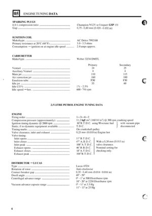 Page 35ENGINE TUNING DATA 
SPARKING PLUGS 
8.0:l compression ratio ......................................... 
Gap .................................................................. 0,75-0,80mm (0.029-0.032in) 
Champion N12Y or Unipart GSP 131 
IGNITION  COIL 
Makehype.. ........................................................ AC Delco  7992188 
Primary  resistance  at 20°C  (68°F) 
............................. 
Consumption - ignition  on at engine  idle speed ......... 
3.0 - 3.5 ohms 
2.0  amps  approx....