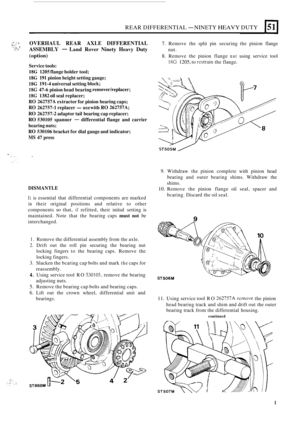 Page 383REAR DIFFERENTIAL - NINETY HEAVY DUTY -  ~~ 
OVERHAUL  REAR  AXLE  DIFFERENTIAL 7. Remove  the 
split  pin securing the pinion  flange 
(option) 8. Remove  the  pinion flange nut using service  tool 
Service tools: 
18G 1205 flange  holder  tool; 
18G 191 pinion  height setting  gauge; 
18G 191-4 universal  setting block; 
18G 47-6 pinion  head bearing removerlreplacer; 
18G 1382 oil seal replacer; 
RO 262757A extractor  for pinion  bearing  caps; 
RO 262757-1 replacer -use  with RO 262757A; 
RO 262757-2...