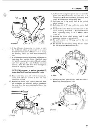 Page 447~ . .. .. . .. ... 
... .. ..,, .- /. . 
STEERING 1571 
14. 
If the  difference  between  the two  points  at which 
the  backlash  is taken
-up  or disappears  is greater 
than 
90 (94 of a  turn)  it will  be necessary  to change 
the  shimming  behind the input  shaft inner  bearing 
cup. 
15. If  the  shimming  requires adjustment,  add a shim  on 
right
-hand  drive  steering  boxes if backlash starts 
too  quickly  on clockwise  rotation. Should backlash 
start 
too quickly  for anti-clockwise...