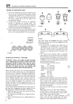 Page 481071 GENERAL FIITING INSTRUCTIONS 
1. 
2 
3. 
~~__ ~~ 
METRIC NUT IDENTIFICATION 
A A nut 
with  an IS0 metric thread  is marked  on one 
face  or on  one  of the  flats  of the  hexagon  with the 
strength  grade symbol 
8,12 or 14. Some  nuts with a 
strength  4, 5 or 6 are also  marked  and some  have 
the  metric  symbol 
M on the  flat opposite the 
strength  grade marking. 
A clock  face system  is used  as an  alternative 
method  of indicating  the strength  grade. The 
external  chamfers  or a...