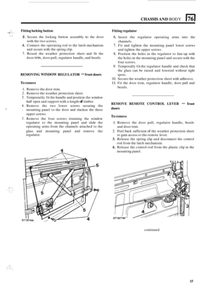 Page 501CHASSIS AND BODY El 
i.2: I -.. ‘I .. ” Fitting locking  button 
Fitting regulator 
5. Secure  the  locking button assembly to the door 
with  the two  screws. 
6. Connect  the operating rod  to the  latch  mechanism 
and  secure  with the spring  clip. 
7. Reseal  the weather  protection  sheet and fit the 
door 
tnm, door  pull, regulator  handle, and  bezels. 
.. . 
REMOVING WINDOW REGULATOR - front doors 
To remove 
6. Insert the regulator  operating  arms  into  the 
channels. 
7. Fit  and  tighten...