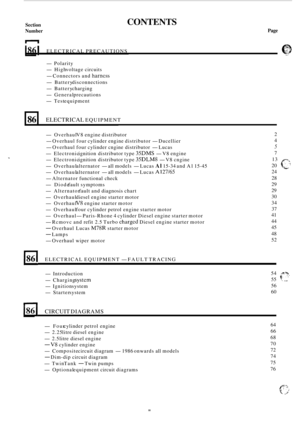 Page 508Section 
Number 
86 
CONTENTS 
ELECTRICAL EQUIPMENT 
Page 
186 I ELECTRICAL PRECAUTIONS e 
-Polarity 
-High voltage  circuits 
- Connectors  and harncss 
-Battery disconnections 
-Battery  charging 
-General  precautions 
-Test equipment 
-Overhaul  V8 engine  distributor 
- Overhaul  four cylinder  engine distributor - Ducellier 
- Overhaul  four cylinder  cngine distributor - Lucas 
-Electronic  ignition distributor  type 35DMS - V8 engine 
-Electronic  ignition distributor  type 35DLM8 - V8 cngine...