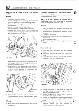 Page 538I82 I AIR CONDITIONING - R.H. STEERING 
EVAPORATOR BLOWER MOTOR - RH Steering 
models 
Rem 
o v  a 1 
1. Open  and secure  the bonnet. 
2. Release  the  plastic tie  retaining  the  carburetter 
breather  pipe 
to the right hand  air intake elbow. 
3. Remove  the  pulsair pipe connected  to the  air 
intake  elbow. 
4. Remove  the right  hand air intake  elbow. 
5. Disconnect the clip  and  blower  motor wiring. 
6. Release  the blower  motor cover fixings  and 
separate  the casing  slightly  to allow...