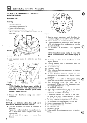 Page 5481861 ELECTRONIC IGNITION - V8 ENGINE 
DISTRIBUTOR - ELECTRONIC IGNITION - 
V8 ENGINES 35DM8 
Remove and refit 
Removing 
1. Disconnect  battery. 
2.  Disconnect  vacuum 
pipe(s). 
3. Remove  distributor  cap. 
4. Disconnect  low tension lead from  coil. 
5. Mark distributor  body in relation to centre  line of 
rotor arm. 
6. Add  alignment  marks to distributor  and  front 
cover. 
NOTE:  Marking  distributor  enables refitting  in 
exact  original  position,  but if engine 
is turned  while...