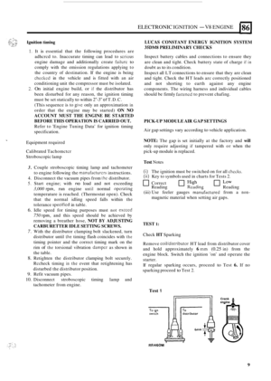 Page 549ELECTRONIC IGNITION - V8 ENGINE 186 I 
1. It is essential that the following  procedures  are 
adhcrcd  to.  Inaccurate  timing  can lead to 
scrious 
engine  damage  and additionally  create failurc to 
comply with the emission  regulations  applying to 
the  country  of destination.  If the  engine  is being 
checkcd in  the  vehicle  and is fitted  with an air 
conditioning  unit the compressor  must be isolated. 
2. On initial  engine  build, or if the distributor  has 
been  disturbed  for  any...