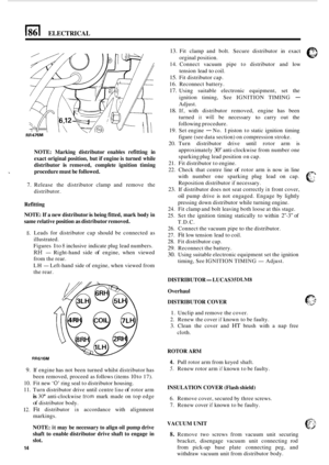 Page 554ELECTRICAL 
NOTE: Marking  distributor  enables refitting  in 
exact  original  position,  but if engine  is turned  while 
distributor 
is removed,  complete ignition timing 
* procedure  must be followed. 
7. Release  the  distributor  clamp  and  remove the 
distributor. 
Refitting 
NOTE: 
If a  new  distributor is being  fitted,  mark body in 
same  relative  position 
as distributor  removed. 
8. Leads for distributor  cap should  be connected  as 
illustrated. 
Figures 
1 to 8 inclusive  indicate...