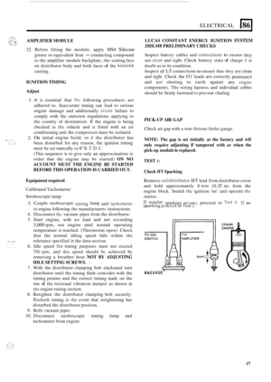 Page 557ELECTRICAL 1861 
r..z:.. ,... .._. . . . .,.. . . . .. .. ,, ,.... AMPLIFIER MODULE 
22. Before fitting the module,  apply MS4 Silicone 
grease or equivalent  heat - conducting  compound 
to  the  amplifier  module backplate,  the seating face 
on  distributor  body and both  faces 
of the heatsink 
casting. 
?U,. v.: I ., ..  ~ 
IGNITION TIMING 
Adjust 
1. It 
is essential  that thc following  procedures  are 
adhered  to. Inaccurate  timing  can  lead to serious 
engine  damage  and  additionally...