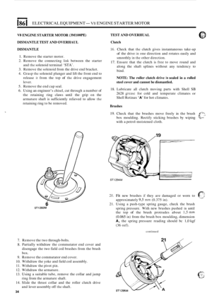 Page 574I86 I ELECTRICAL EQUIPMENT- V8 ENGINE STARTER MOTOR 
V8 ENGINE STARTER  MOTOR (3MlOOPE) 
DISMANTLE TEST AND OVERHAUL 
DISMANTLE 
1. Remove the starter  motor. 
2.  Remove  the connecting 
link between  the starter 
and 
the solenoid  terminal ‘STA’. 
3. Remove  the solenoid  from the drive  end bracket. 
4.  Grasp 
the solenoid  plunger and lift the  front  end to 
release 
it from  the top of the drive  engagement 
lever. 
5.  Remove  the end  cap seal. 
6.  Using  an engineer’s  chisel, cut through  a...