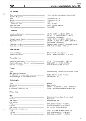 Page 631n 
e DEFENDER GENERAL SPECIFICATION DATA I04 I 
Tdi ENGINE 
Type ........................................................................\
......... Direct injection,  turbocharged,  intercooled 
Number 
of cylinders ......................................................... 4 
Bore ........................................................................\
.......... 90,47 mm (3.562  in) 
Stroke 
........................................................................\
....... 97,OO mm (3.822  in)...