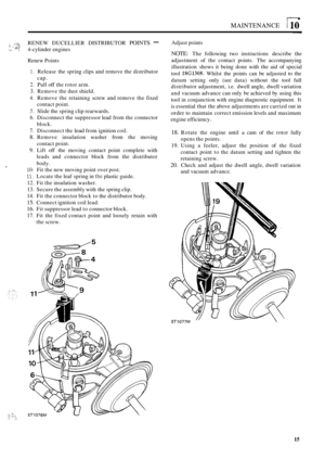 Page 68MAINTENANCE 
I . * RENEW DUCELLIER  DISTRIBUTOR POINTS - :, I ,>,4 c. < 4-cylinder engines 
Renew  Points 
1. Release  the spring  clips and remove  the distributor 
cap. 
2. Pull  off the rotor  arm. 
3. Remove the  dust shield. 
4. Remove the retaining  screw and remove  the fixed 
5. Slide the spring  clip rearwards. 
6. Disconnect  the suppressor  lead from  the connector 
7. Disconnect the lead from  ignition  coil. 
8. Remove  insulation  washer from the moving 
contact point. 
9. Lift  off the...