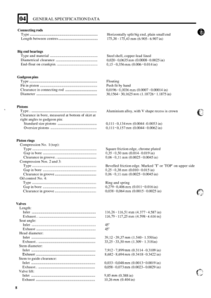 Page 17GENERAL SPECIFICATION  DATA 
Connecting rods 
Type .............................................................. 
Length between  centres ...................................... 
Horizontally  split big end,  plain  small  end 
175,38 - 175,43 mm (6.905 - 6.907  in) 
Big end  bearings 
Type  and material ............................................. 
Diametrical  clearance ........................................ 
End-float on crankpin. ....................................... 
Steel  shell,  copper-lead...