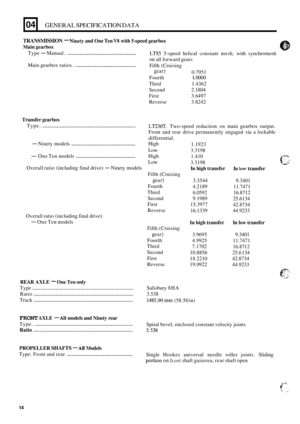 Page 2304 
TRANSMISSION - Ninety and One Ten VS with  5-speed  gearbox 
Main  gearbox 
Type - Manual.. .............................................. 
Main gearbox  ratios.. ......................................... 
LT85 5-speed helical  constant  mesh, with synchromesh 
on all forward  gears 
Fifth  (Cruising 
gear) 0.7951 
Fourth 
1 .oooo 
Third  1.4362 
Second  2.1804 
First  3.6497 
Reverse  3.8242 
GENERAL SPECIFICATION DATA 
Transfer gearbox 
Type.....