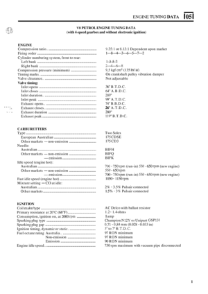 Page 30ENGINE TUNING DATA 105 I 
V8 PETROL ENGINE TUNING  DATA 
(with  4
-speed gearbox and  without electronic ignition) 
ENGINE 
Compression  ratio.. .............................................. 
Firing order ........................................................ 
Left bank ........................................................ 
Right  bank ...................................................... 
Compression  pressure (minimum) ........................... 
Timing marks....