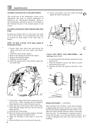 Page 61MAINTENANCE 
GENERAL MAINTENANCE  AND ADJUSTMENT 
This second  part of the  maintenance  section  covers 
adjustments  and items  of general  maintenance 
as 
dictated by the  ‘Maintenance  Schedules’. However, 
only maintenance  operations that are not  included in 
the  Overhaul  Sections  of the  manual  appear in this 
section. 
EXAMINE AND  RENEW FRONT BRAKE FRICTION 
PADS 
Examine the friction  pads for wear  and if less  than 
3 mm (0.125 in) thick  or oil contaminated,  they  must 
be  renewed...