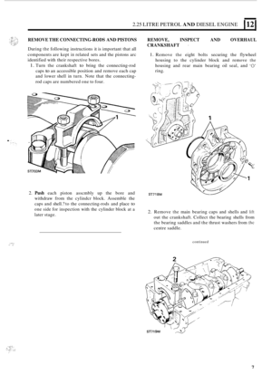 Page 112.25 LITRE PETROL AND DIESEL ENGINE 112 
REMOVE  THE CONNECTING-RODS  AND PISTONS  REMOVE,  INSPECT AND OVERHAUL 
CRANKSHAFT 
- During the following  instructions  it is  important  that all 
components  are kept 
in related  sets and the pistons  arc 
identified  with their  respective  bores. 
1. Turn the crankshaft to bring  the connecting-rod 
caps 
to an  accessible  position and remove  each cap 
and  lower  shell in turn.  Note that the connecting
- 
rod caps  are numbered  one to four. 
1. Remove...