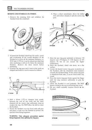 Page 104El V8 CYLINDER ENGINE 
REMOVE AND OVERHAUL FLYWHEEL 6. Place a chisel  immediately  above the drilled 
hole  and strike 
it sharply  to split  the starter  ring 
gear. 1. Remove  the retaining  bolts and withdraw  the 
flywheel  from the crankshaft. 
2. Examine  the flywheel  clutch face for cracks,  scores 
and  overheating. 
If the overall  thickness of the 
flywheel 
is in excess of the  minimum  thickness i.e. 
39,93 mm (1.572 in) it can be refaced  provided  that 
after  machining 
it will not be...