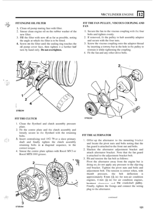 Page 125V8 CYLINDER ENGINE 
FIT ENGINE OIL FILTER .,: 2 .;$., I. . .;:$ :U, 1. Clean  oil pump  mating  face with  filter. 
2. Smear  clean engine  oil on the  rubber  washer  of the 
new  filter. 
3. Fill the filter  with new oil as far  as possible,  noting 
the  angle  at which 
the filter  is to  be  fitted. 
4. Screw on the filter  until the sealing  ring touches  the 
oil pump cover face, then tighten it a further  half 
turn  by hand  only. 
Do not overtighten. 
- *... ,: I.. I -:..: .,. ... ,., .. .. ....