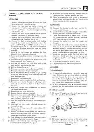 Page 145PETROL FUEL SYSTEM 1191 
6 ;: CARBURETTER OVERHAUL - S.U. HIF 44 - 
5 ;.’‘ Right hand 
DISMANTLE 
1. Remove the carburetters  from the engine  and clean 
the  exteriors  with a suitable  solvent. 
2. Remove  the  two  nuts  and  spring  washers and 
withdraw 
the air  intake adaptor  and joint washer. 
3.  Unscrew  and  remove 
the piston damper  assembly 
and  drain  the oil. 
4.  Remove  the  three  screws and lift
-off the suction 
chamber complete  with piston and spring. 
5. Remove  the  spring...