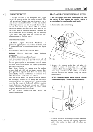 Page 179COOLING SYSTEM 1261 
I -. ENGINE PROTECTION  DRAIN AND FILL VS ENGINE  COOLING  SYSTEM .. .. ”.! .. 
To prevent corrosion of the aluminium  alloy engine 
parts  it is  imperative  that the cooling  system is filled 
with  a solution 
of clean  water  and the correct  type of 
anti
-freeze,  winter and summcr, or water and inhibitor 
if frost  precautions  are not  required.  Never fill or 
top-up with water only, always  add an inhibitor 
(Marstons 
SQ36) if anti-freeze  is not  used.  NEVER USC 
salt...