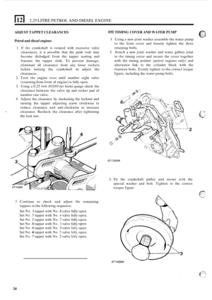 Page 2811211 2.25 LITRE PETROL AND DIESEL ENGINE 
ADJUST TAPPET  CLEARANCES 
Petrol  and diesel  engines 
1. If the crankshaft  is rotated  with  excessive  valve 
clearances,  it is  possible  that  the push  rods may 
become  dislodged 
from the  tappet  seating and 
fracture  the  tappet  slide. 
To prevent damage, 
eliminate  all clearance  from  any  loose rockers 
bcfore turning  the crankshaft to adjust  the 
clearances. 
2. Turn the engine  over until  number  eight valve 
(counting  from front  of...