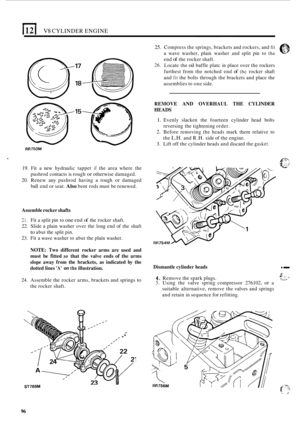 Page 1001121 V8 CYLINDER ENGINE 
RR750M 
19. Fit a new  hydraulic  tappet if the area  where  the 
pushrod  contacts is rough 
or otherwise  damaged. 
20.  Renew  any pushrod  having a rough 
or damaged 
ball  end 
or seat. Also bent  rods must  be renewed. 
Assemble  rocker shafts 
21. Fit a split pin to one end of the rocker  shaft. 
22.  Slide  a plain  washer  over the long  end of the  shaft 
23.  Fit a wave  washer  to abut  the plain  washer. 
to abut the split  pin. 
25. Compress  the springs,  brackets...