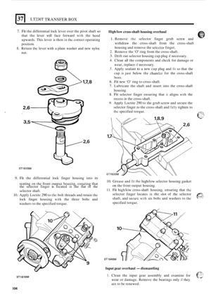 Page 10837 I LT230T TRANSFER BOX 
7. Fit the differential  lock lever  over the pivot  shaft so 
that the lever  will face  forward with the bcnd 
upwards.  This lever  is then in the correct  operating 
position. 
S. Retain the lever  with a plain  washer  and new  nyloc 
nut. 
ST1618M 
High/low cross-shaft  housing  overhaul 
1. Remove the selector  finger grub screw  and 
withdraw  the cross
-shaft  from  the cross-shaft 
housing  and remove the 
selcctor finger, 
2. Remove  the ‘0’ ring from  the...