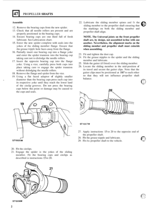 Page 11447 
Assemble 
12. Remove  the bearing  cups from  the new  spider. 
13.  Check  that all needle  rollers are present  and are 
properly  positioned  in the  bearing  cups. 
14. Ensure  bearing  cups are one  third  full of fresh 
lubricant.  See Lubrication  chart. 
15. Enter the new  spider  complete  with seals  into the 
yokes  of 
the sliding  member  flange. Ensure  that 
the  grease 
nipple hole  faces  away from the flange. 
16. Partially  insert one bearing  cup into  a flange  yoke 
and  enter...