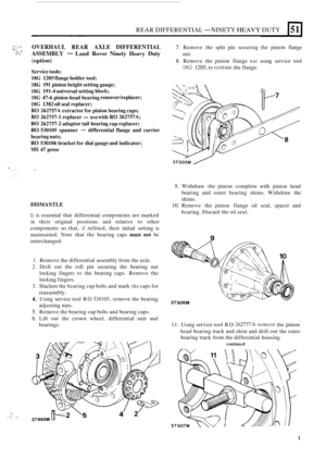 Page 115REAR DIFFERENTIAL - NINETY HEAVY DUTY -  ~~ 
OVERHAUL  REAR  AXLE  DIFFERENTIAL 7. Remove  the 
split  pin securing the pinion  flange 
(option) 8. Remove  the  pinion flange nut using service  tool 
Service tools: 
18G 1205 flange  holder  tool; 
18G 191 pinion  height setting  gauge; 
18G 191-4 universal  setting block; 
18G 47-6 pinion  head bearing removerlreplacer; 
18G 1382 oil seal replacer; 
RO 262757A extractor  for pinion  bearing  caps; 
RO 262757-1 replacer -use  with RO 262757A; 
RO 262757-2...