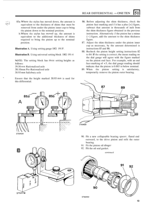 Page 127REAR DIFFERENTIAL - ONE TEN 
..:. . .,.  , .! 85a.Where the stylus has  moved down, the amount  is . ... . I ,, ., . . ...I... equivalent to the  thickness  of shims  that must  be 
removed  from  under the pinion  inner cup  to bring 
the pinion  down to the  nominal  position. 
b.Where the sty!us has moved up,  the  amount is 
equivalent 
to the  additional  thickness  of shims 
required  to bring  the pinion  up to the  nominal 
position. 
.. .., ::: I- 
Illustration A. Using  setting  gauge 18G 191...