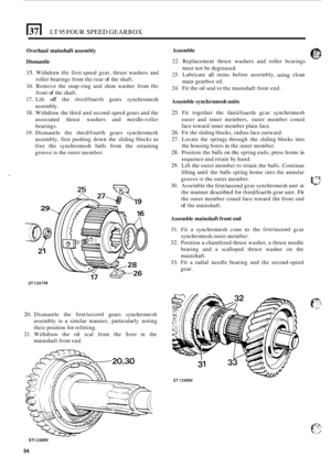 Page 58LT 95 FOUR SPEED GEARBOX 
Overhaul  mainshaft assembly 
Dismantle 
15. Withdraw thc first-speed  gear, thrust  washers  and 
roller  bearings  from the rear 
of the shaft. 
16. Remove  the snap-ring  and shim  washer  from thc 
front of the shaft. 
17. Lift off the third/fourth gears  synchromesh 
assembly. 
18. Withdraw  the third  and second-speed  gears and the 
associated  thrust washers  and 
needle-rollcr 
bearings. 
19. Dismantle  the third/fourth gears synchromesh 
assembly,  first pushing  down...