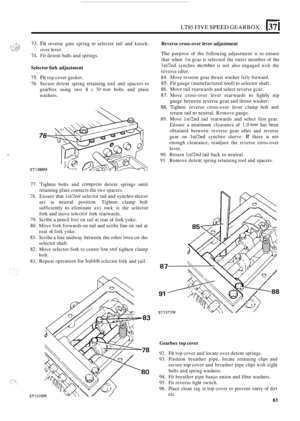 Page 87LT85 FIVE SPEED GEARBOX 137 I 
, ::,:+, 73. Fit reverse gate spring  to selector  rail and  knock- 
74. Fit detent balls and  springs. 
:::. .