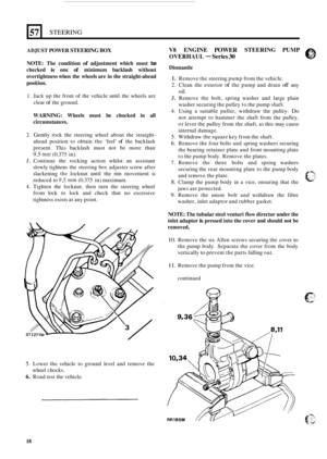 Page 2257 
AD JUST POWER STEERING BOX 
STEERING 
NOTE:  The condition of adjustment  which must be 
checked is one of minimum  backlash without 
overtightness  when the wheels  are in the  straight
-ahead 
position. 
1. Jack  up the front  of the  vehicle  until the wheels  are 
clear 
of the  ground. 
WARNING:  Wheels must be chocked  in all 
circumstances. 
2. Gently rock  the  steering  wheel about the  straight- 
ahead  position  to obtain  the ‘feel’ of the backlash 
present.  This  backlash must  not  be...