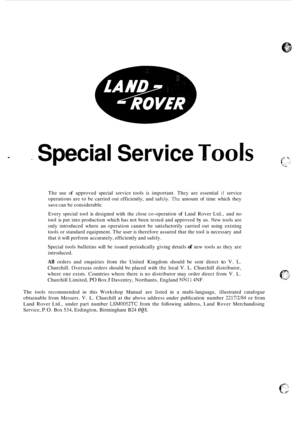 Page 4. Special Service 
The use of approved  special service  tools  is important.  They  are essential if service 
operations  are to be  carried  out efficiently,  and 
safcly. The amount of time  which  they 
save  can be considerable. 
Every  special  tool 
is designed  with the close  co-operation of Land  Rover  Ltd., and no 
tool  is put  into  production  which has not been  tested  and approved  by us.  New  tools  are 
only  introduced  where  an  operation cannot be satisfactorily  carried out...