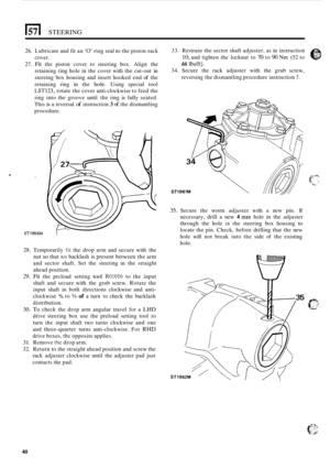 Page 441571 STEERING 
26. Lubricate  and fit an ‘0’ ring  seal to the piston-rack 
cover. 
27. 
Fit the  piston  cover  to  steering  box.  Align the 
retaining  ring hole  in the  cover  with the cut
-out  in 
steering  box housing  and  insert  hooked  end 
of the 
retaining  ring in the 
hole. Using  special  tool 
LST123, rotate the cover  anti-clockwise  to feed  the 
ring  into  the  groove  until the ring  is fully  seated. 
This 
is a reversal of instruction 3 of the  dismantling 
procedure. 
. 
ST1956M...