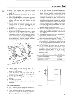 Page 57SUSPENSION E( 
Tyrc Size 
750 x 16 Michelin XS 
750 x 16  Avon  Rangers 
750 
x 16  (All  others) 
c J I. .; 50. Coat  a joint  washer  both sides  with sealing 
compound  and  place in position  on the  lower 
swivel  pin. 
51. Fit the  lower  pin with lip outboard. Do not  secure 
with  bolts  at this  stage. 
52. Lubricate  the Railko  bush with an EP  oil and  fit the 
top  swivel  pin  with  existing  shims and fit the 
securing  bolts and jump  hose  bracket  (do not 
tighten). 
53.  Coat  the...