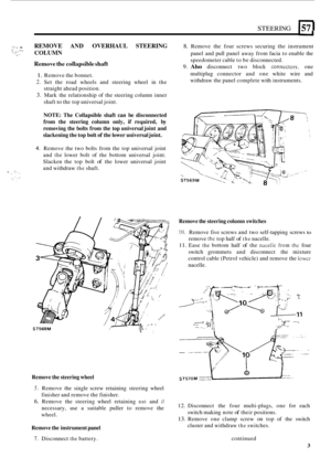 Page 7STEERING I57 I 
r I . , ... REMOVE AND OVERHAUL  STEERING 8. Remove  the four screws  securing  the instrument 
panel  and pull  panel  away  from facia to enable  the 
COLUMN : I .,I, -_. .L * 
Remove the collapsible shaft speedometer  cable to be  disconnected. 
9. Also disconnect  two block conncctors. one 
1. Remove  the bonnet. 
2. Set  the  road  wheels  and  steering  wheel in the 
3. Mark  the relationship  of the  steering  column inner  multiplug 
connector  and one white  wire and 
withdraw...