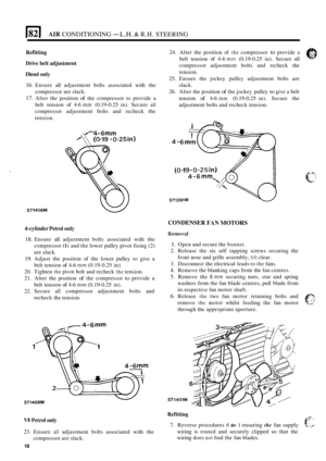 Page 26El AIR CONDITIONING - L.H. & R.H. STEERING 
Refitting 
Drive  belt adjustment 
Diesel  only 
16. Ensure  all adjustment  bolts  associated  with the 
compressor  are slack. 
17. Alter  the position of the  compressor  to provide  a 
belt  tension  of 4
-6 mm (0.19-0.25  in). Secure all 
compressor  adjustment bolts  and recheck the 
tension. 
4-cylinder  Petrol only 
18. Ensure  all adjustment  bolts associated  with the 
compressor 
(1) and  the lower  pulley  pivot fixing  (2) 
are  slack. 
19. Adjust...