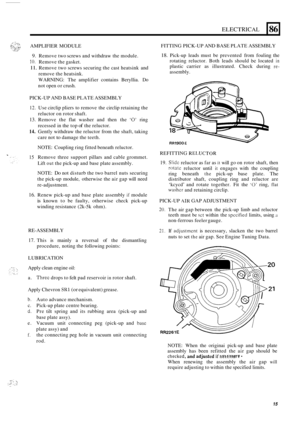 Page 49ELECTRICAL 
AMPLIFIER  MODULE 
86 
9. Remove two screws  and withdraw  the module. 
10. Remove the gasket. 
11. Remove two  screws securing  the cast  heatsink  and 
remove  the heatsink. 
WARNING:  The amplifier  contains Beryllia. 
Do 
not open  or crush. 
PICK
-UP  AND  BASE  PLATE  ASSEMBLY 
12. Use circlip  pliers to  remove the  circlip retaining  the 
13. Remove  the flat  washer  and  then the ‘0’ ring 
14. Gently  withdraw  the reluctor  from the shaft,  taking 
reluctor 
on rotor shaft....