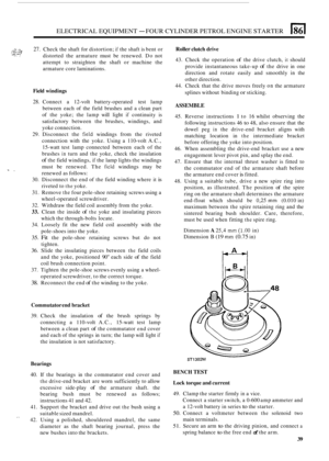 Page 73ELECTRICAL EQUIPMENT - FOUR CYLINDER PETROL ENGINE  STARTER El 
$:.::;:$ .>.. .. 27. Check the shaft  for distortion; if the  shaft  is bent  or 
distorted  the armature  must be renewed.  Do not 
attempt  to straighten  the shaft  or machine  the 
armature  core laminations. .;: