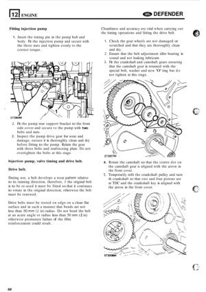 Page 72112) ENGINE e DEFENDER 
Fitting injection  pump 
1. Insert the timing  pin in the  pump  hub and 
body.  Fit the  injection  pump and secure  with 
the  three  nuts and tighten  evenly to the 
correct  torque. 
2. Fit the  pump  rear support  bracket to the front 
side  cover  and secure  to the  pump  with 
two 
bolts and nuts. 
3. Inspect  the pump  drive gear for wear and 
damage,  ensure it 
is thoroughly  clean and dry 
before  fitting 
to the pump.  Retain the gear 
with  three  bolts and...