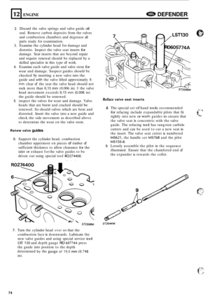 Page 78L 
12 
2. Discard the valve  springs  and valve  guide oil 
seal. Remove  carbon deposits  from the valves 
and  combustion  chambers and degrease  all 
parts  ready  for examination. 
3. Examine  the cylinder  head for damage  and 
distortio.  Inspect the valve  seat inserts 
for 
damage.  Seat inserts  that are beyond  repair 
and  require  renewal  should be replaced  by a 
skilled  specialist  in this  type 
of work. 
4. Examine  each valve  guide  and valve  stem for 
wear and damage.  Suspect...