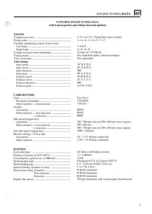 Page 107ENGINE TUNING DATA 
V8 PETROL ENGINE TUNING DATA 
(with 
4-speed gearbox  and without  electronic  ignition) 
ENGINE 
Firing  order ........................................................ 
Cylinder numbering system, front  to rear: 
Left  bank 
........................................................ 
Right  bank ...................................................... 
Compression  pressure (minimum) ........................... 
Timing marks.. .................................................... 
Valve...