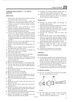 Page 3FUEL SYSTEM 1191 
5 CARBURETTER OVERHAUL - S.U. HIF 44 - 
Right hand 
DISMANTLE 
1. Remove the carburetters  from the engine  and clean 
the exteriors  with a suitable  solvent. 
2.  Remove  the two  nuts  and spring  washcrs  and 
withdraw 
the air  intake  adaptor  and joint  washer. 
3.  Unscrew  and remove 
the piston  damper  assembly 
and  drain  the 
oil. 
4. Remove  the three  screws  and lift-off the suction 
chamber  complctc  with piston  and spring. 
5. Remove thc spring  clip from  the top...