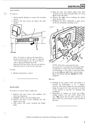 Page 73__ 
Grab handles. 
To  remove. 
1. Lift  the  plastic  finishers  to expose  the securing 
2. Remove  the four  screws to release  the grab 
screws. 
handle. 
I i STZ113M 
2 
Note:- In 
order  to remove  the trim  above 
the  door  between  the 
B and C post,on 
110 station wagons,  the B post trim  as 
well  as the  grab  handle  must 
be 
removed.The trim above  the door is held  by 
clips,the same  as used  for the  side  trim. 
To refit. 
4. Reverse instructions 1 and 2. 
HEADLAMPS. 
To remove  or...