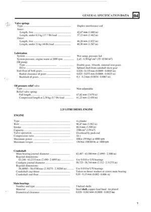 Page 93GENERAL SPECIFICATION DATA 
Valve springs 
Type .............................................................. Duplex interference  coil 
Inner:  Length, free 
................................................. 42,67 mm (1.680  in) 
Length, free 
................................................. 46,28 mm (1.822 in) 
Length,  under 21 
kg (46 Ib) load ........................ 40,30 mm (1.587  in) 
Length, 
under 
8,O kg (17.7 Ib) load .................... 37,13 mm (1.462  in) 
Outer: 
04 
Lubrication...