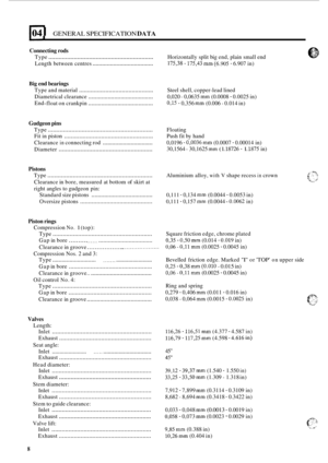 Page 94104 I GENERAL SPECIFICATION DATA 
Connecting rods 
Type .............................................................. Horizontally  split big end,  plain  small  end 
Length  between  centres 
...................................... 175,38 - 175,43 mm (6.905 - 6.907 in) 
Big end bearings 
Type  and material ............................................. Steel  shell,  copper-lead lined 
Diametrical  clearance 
........................................ 0,020 - 0,0635 mm (0.0008 - 0.0025 in) 
End
-float on...