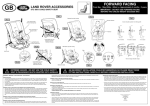 Page 165FORWARD FACING
From 9kg - 18kg (20lbs - 40lbs) i.e. Approximately 9 months - 5 years.
IMPORTANT - DO NOT USE FORWARD FACING
BEFORE THE CHILDS WEIGHT EXCEEDS 9KG
LAND ROVER ACCESSORIESSTC 50013 CHILD SAFETY SEAT
GB
EXTREME HAZARD - DO NOT USE THE CHILD SAFETY
SEAT IN PASSENGER SEATS EQUIPPED WITH AIRBAGS
AN INCORRECT INSTALLATION COULD BE DANGEROUS SO PLEASE READ THESE 
FITTING INSTRUCTIONS CAREFULLY BEFORE COMMENCING INSTALLATION
WARNINGS - IMPORTANT - READ THESE FIRST - SEE OVERLEAF 
Fitting...