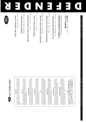 Page 1DEFENDER
WARNING
Accessories which are not properly fitted can be dangerous. Read the
instructions carefully prior to fitting. Whilst fitting, comply with the
instructions at all times.  If in doubt, contact your nearest Land Rover
Dealer.
ACHTUNG!
Nicht sachgemäß montiertes Zubehör kann gefährlich sein.  Lesen Sie die
Montageanleitung sorgfältig, bevor Sie das Teil montieren. Halten Sie sich
bei der Montage an die Anleitung. Bei Unsicherheiten wenden Sie sich
bitte an Ihren Land Rover Händler....