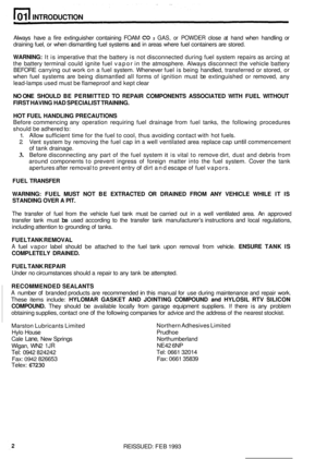 Page 1201 INTRODUCTION 
Always  have a  fire extinguisher  containing  FOAM CO GAS, or POWDER close at hand when  handling  or 2 
draining fuel, or when  dismantling fuel  systems and in areas  where  fuel  containers  are stored. 
WARNING: It is  imperative  that the battery  is not  disconnected  during fuel system  repairs as arcing  at 
the  battery  terminal  could ignite  fuel vapor  in the  atmosphere.  Always disconnect  the vehicle battery 
BEFORE  carrying out work  on a fuel  system.  Whenever  fuel...